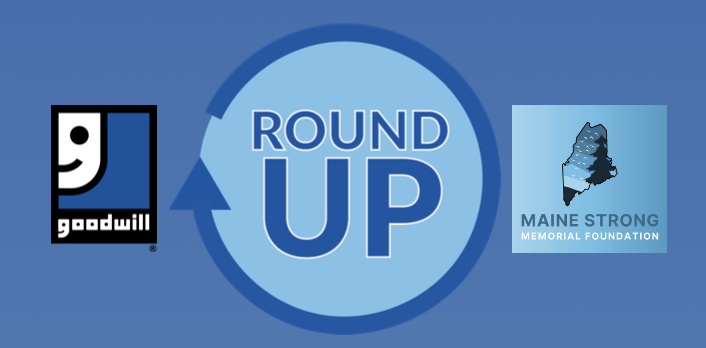 Round Up Logo accompanied by Goodwill NNE and Maine Strong Memorial Foundation's logos